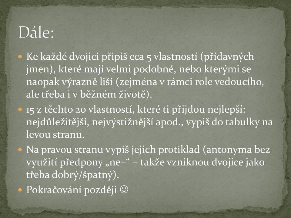 15 z těchto 20 vlastností, které ti přijdou nejlepší: nejdůležitější, nejvýstižnější apod.