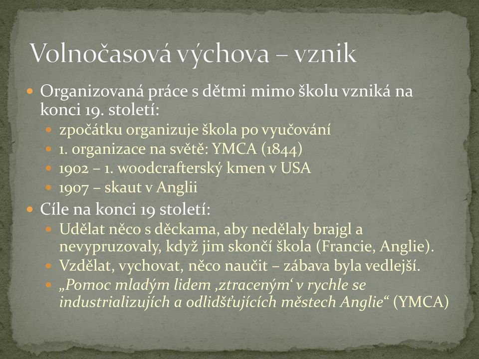 woodcrafterský kmen v USA 1907 skaut v Anglii Cíle na konci 19 století: Udělat něco s děckama, aby nedělaly brajgl a