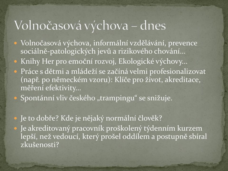 po německém vzoru): Klíče pro život, akreditace, měření efektivity... Spontánní vliv českého trampingu se snižuje.