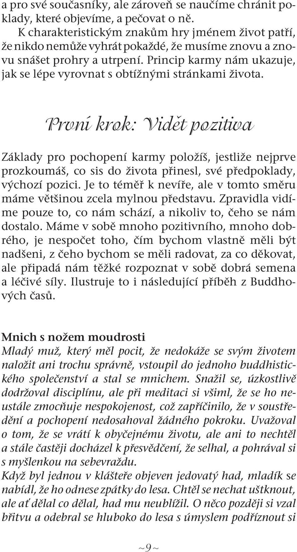 Princip karmy nám ukazuje, jak se lépe vyrovnat s obtížnými stránkami života.