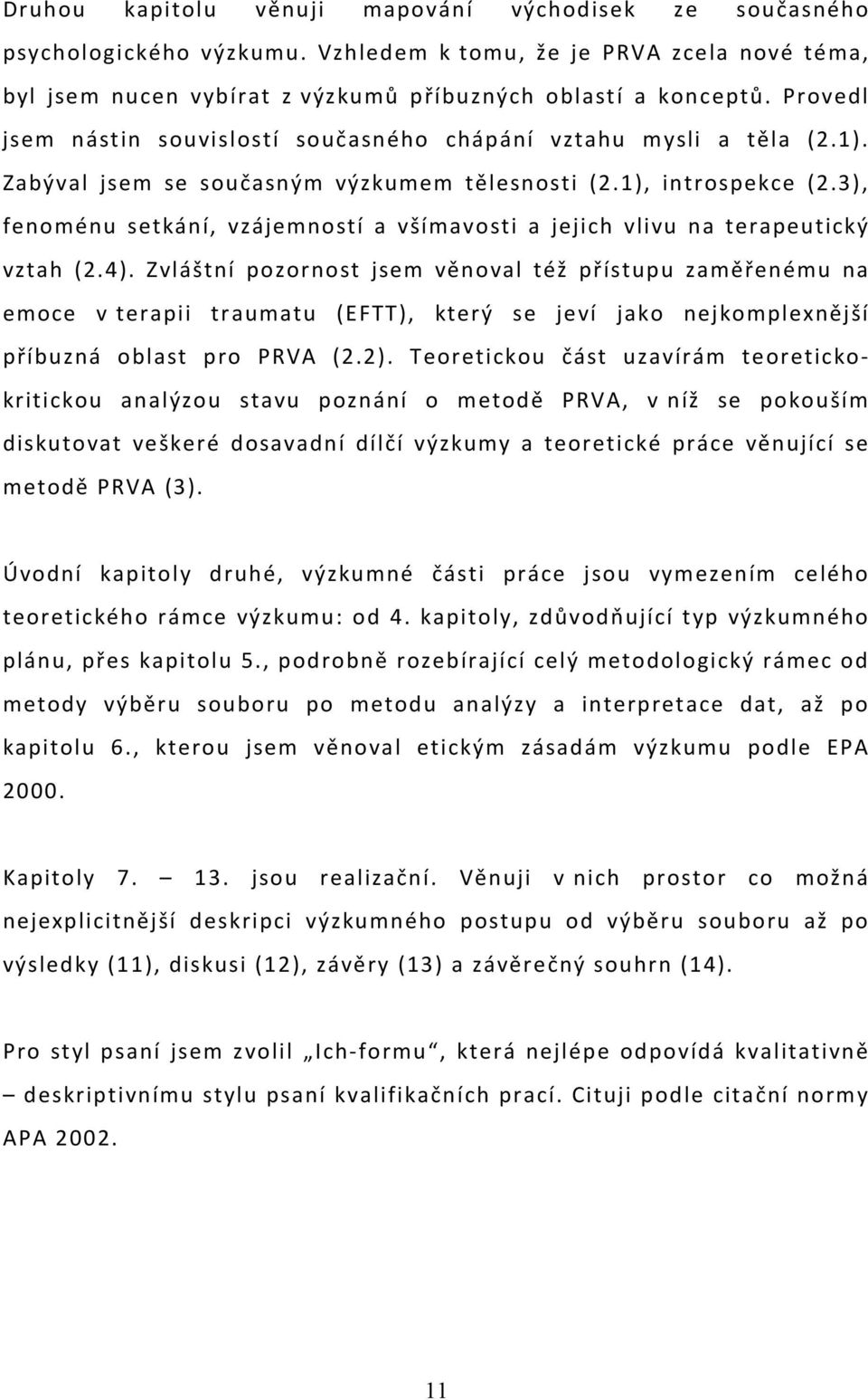 3), fenoménu setkání, vzájemností a všímavosti a jejich vlivu na terapeutický vztah (2.4).