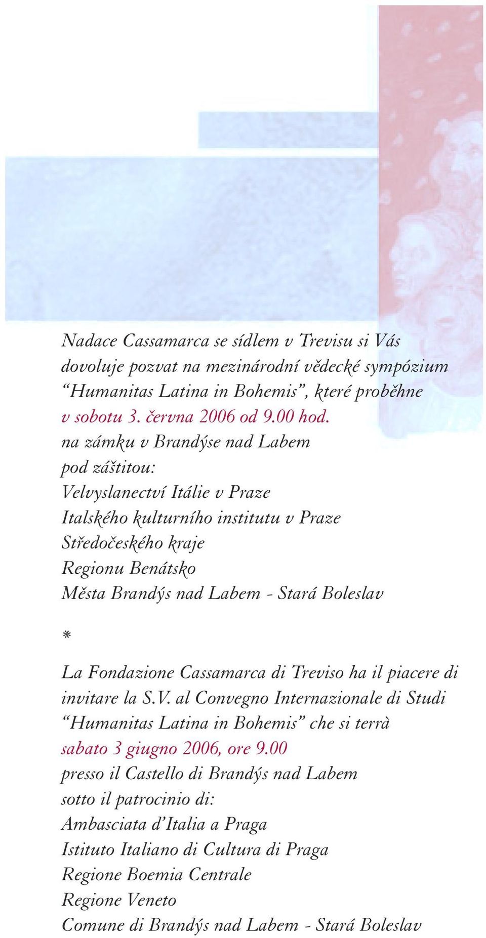 Boleslav * La Fondazione Cassamarca di Treviso ha il piacere di invitare la S.V. al Convegno Internazionale di Studi Humanitas Latina in Bohemis che si terrà sabato 3 giugno 2006, ore 9.