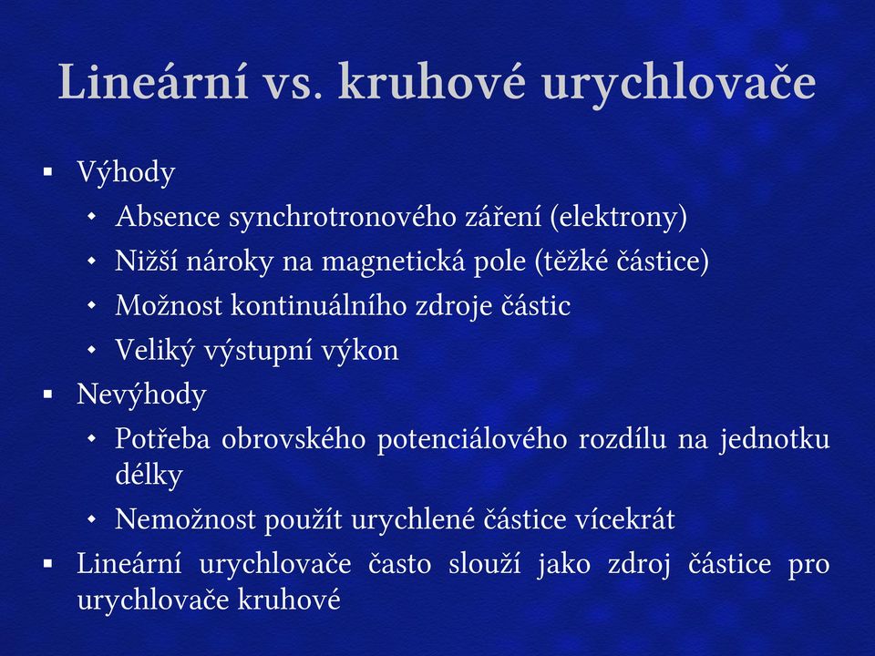 magnetická pole (těžké částice) Možnost kontinuálního zdroje částic Veliký výstupní výkon