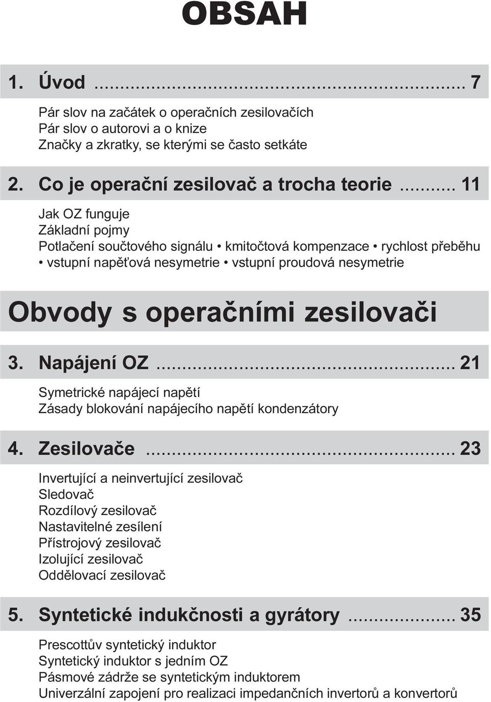 Napájení OZ... 21 Symetrické napájecí napìtí Zásady blokování napájecího napìtí kondenzátory 4. Zesilovaèe.