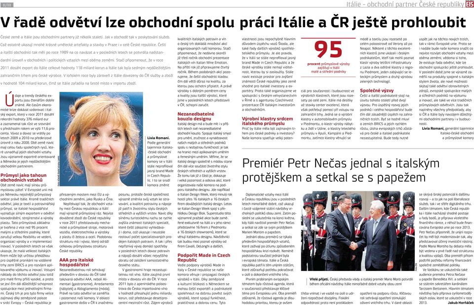 Čeští a italští obchodníci tak měli po roce 1989 na co navázat a v posledních letech se potvrdila nadstandardní úroveň v obchodních i politických vztazích mezi oběma zeměmi.