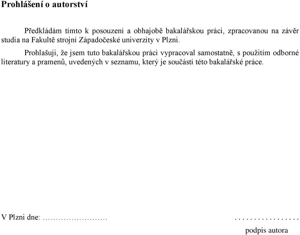 Prohlašuji, že jsem tuto bakalářskou práci vypracoval samostatně, s použitím odborné