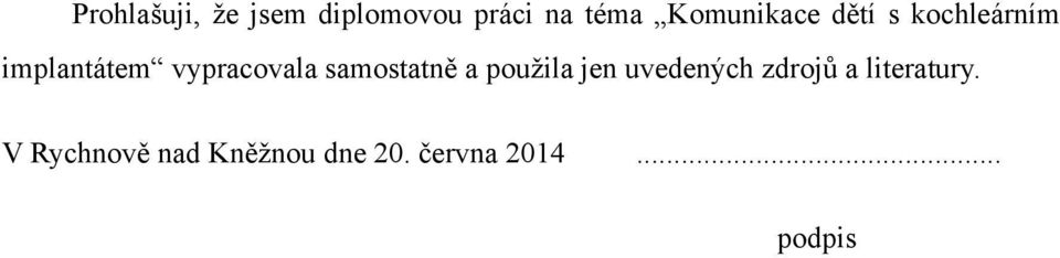 vypracovala samostatně a použila jen uvedených