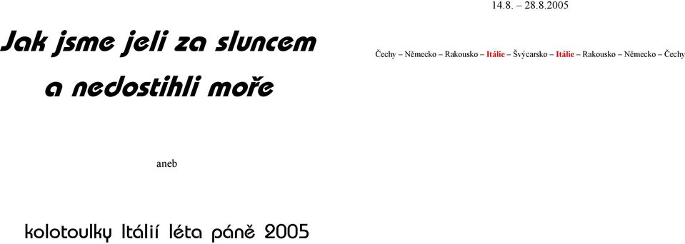 28.8.2005 Čechy Německo Rakousko Itálie