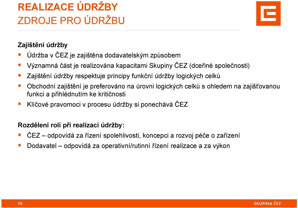 celků s ohledem na zajišťovanou funkci a přihlédnutím ke kritičnosti Klíčové pravomoci v procesu údržby si ponechává ČEZ Rozdělení rolí při realizaci