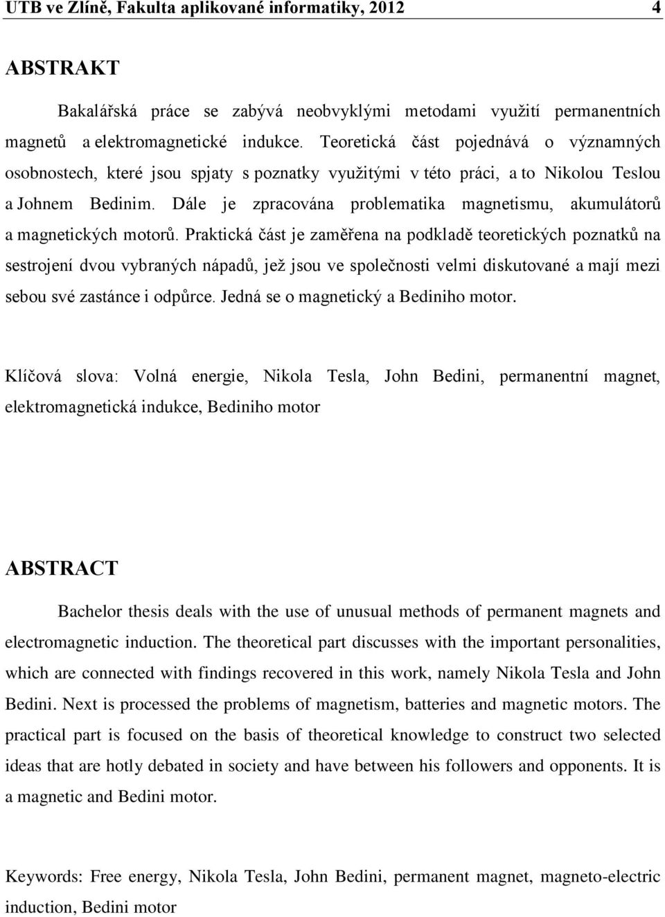 Dále je zpracována problematika magnetismu, akumulátorů a magnetických motorů.