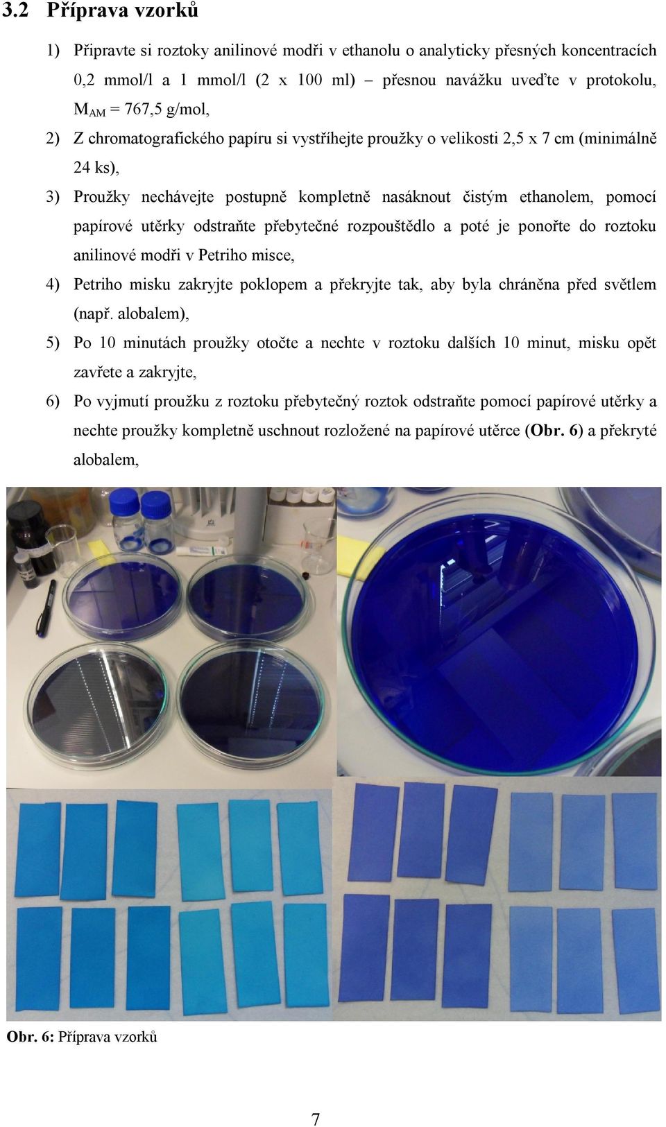 přebytečné rozpouštědlo a poté je ponořte do roztoku anilinové modři v Petriho misce, 4) Petriho misku zakryjte poklopem a překryjte tak, aby byla chráněna před světlem (např.