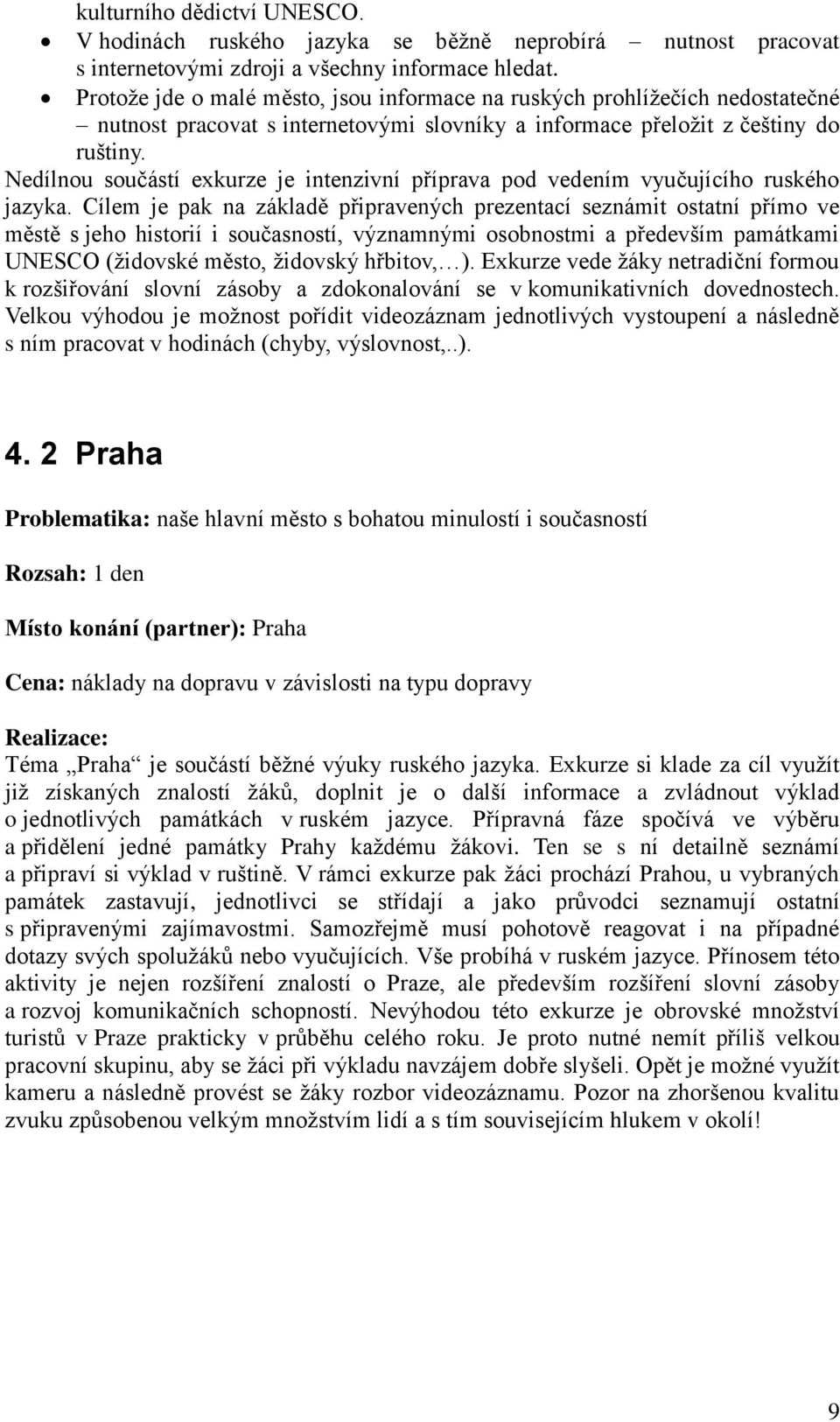 Nedílnou součástí exkurze je intenzivní příprava pod vedením vyučujícího ruského jazyka.