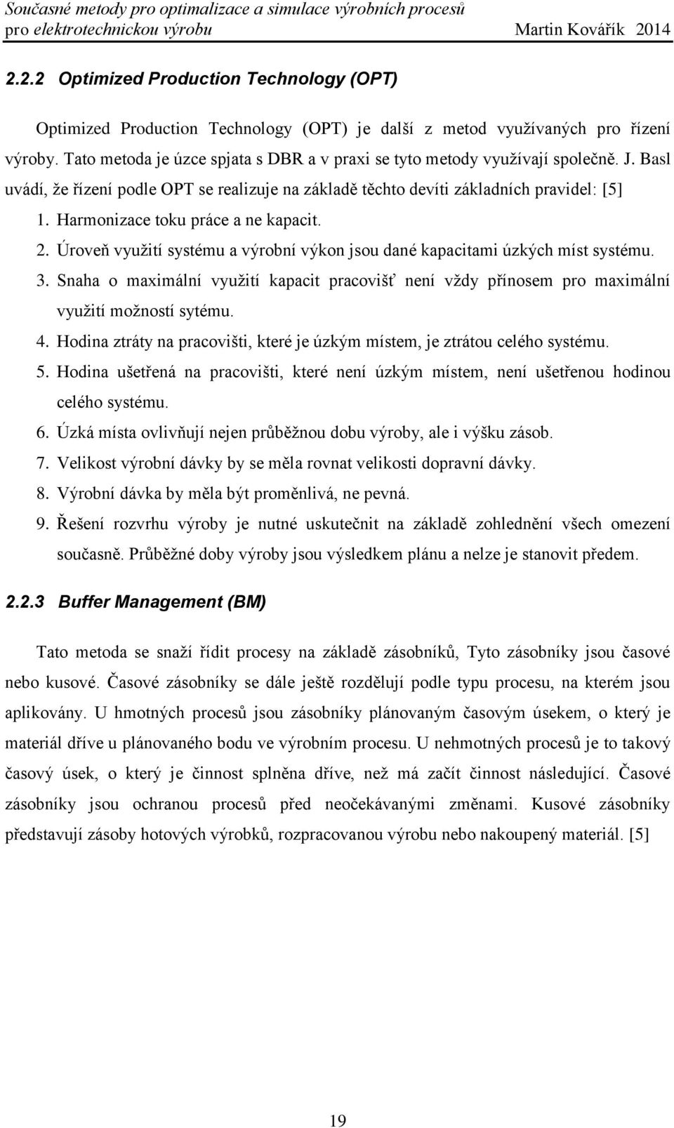 Harmonizace toku práce a ne kapacit. 2. Úroveň využití systému a výrobní výkon jsou dané kapacitami úzkých míst systému. 3.