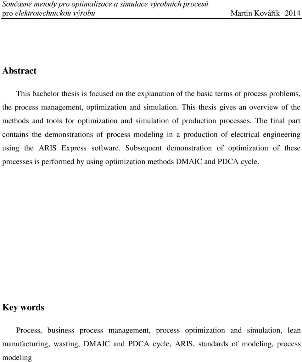 The final part contains the demonstrations of process modeling in a production of electrical engineering using the ARIS Express software.