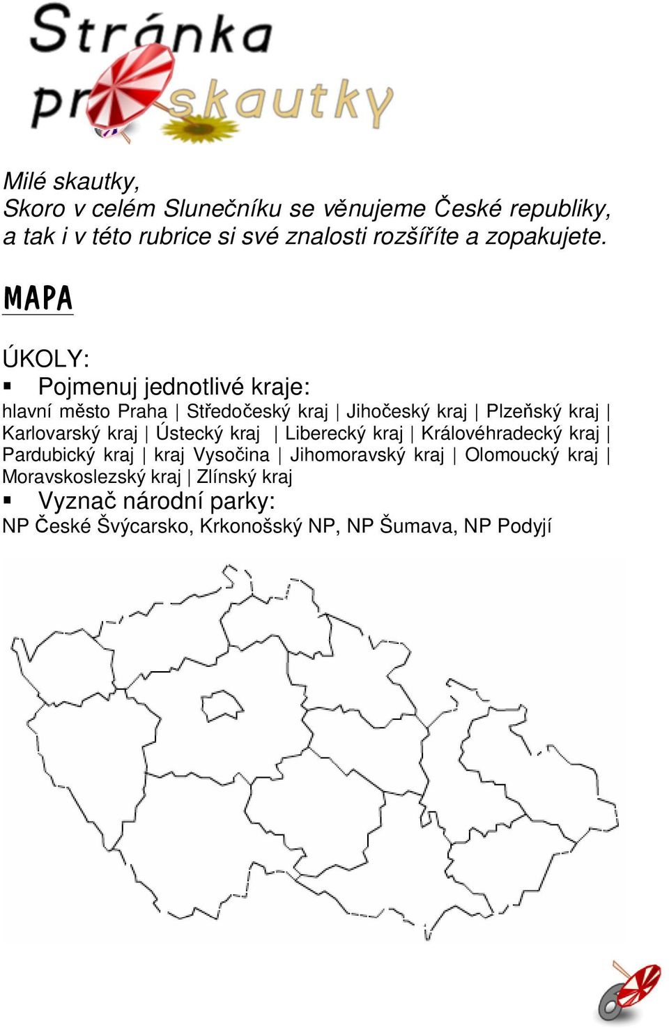 MAPA ÚKOLY: Pojmenuj jednotlivé kraje: hlavní město Praha Středočeský kraj Jihočeský kraj Plzeňský kraj Karlovarský