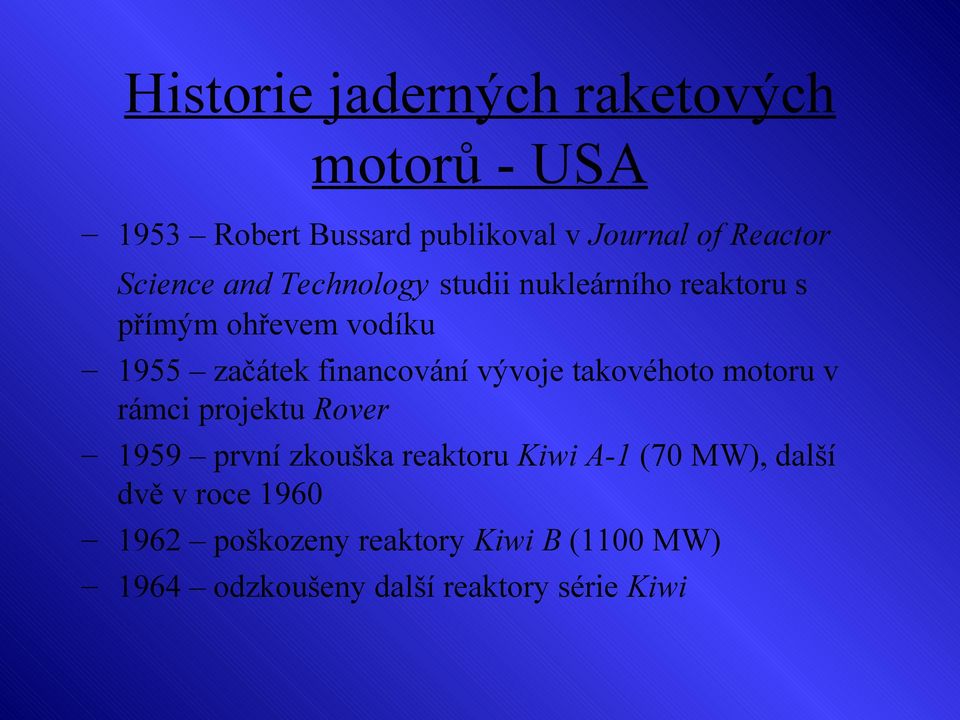 financování vývoje takovéhoto motoru v rámci projektu Rover 1959 první zkouška reaktoru Kiwi A-1