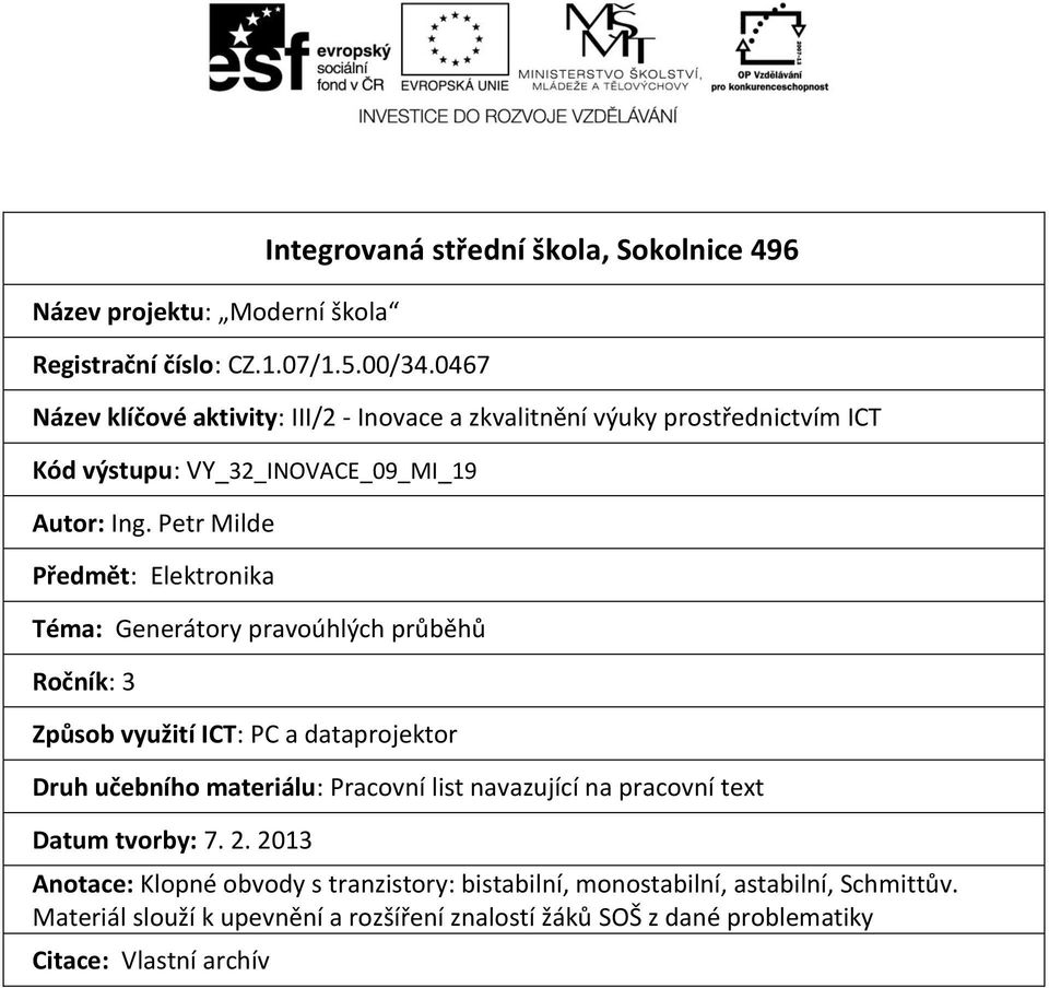 Petr Milde Předmět: Elektronika Téma: Generátory pravoúhlých průběhů Ročník: 3 Způsob využití ICT: PC a dataprojektor Druh učebního materiálu: Pracovní list