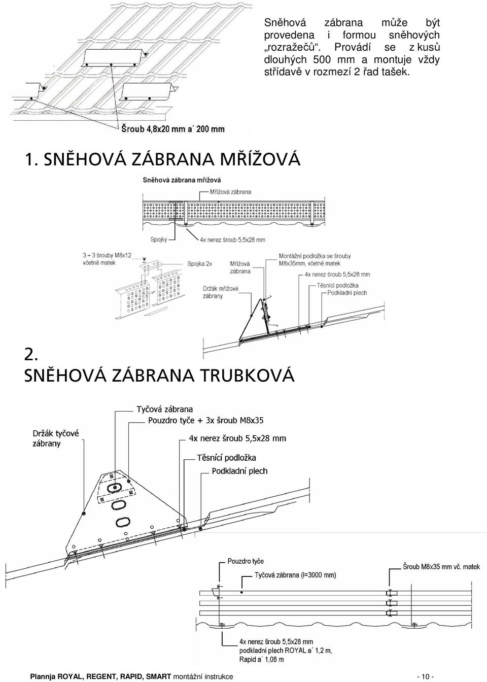 rozmezí 2 řad tašek. 1. SNĚHOVÁ ZÁBRANA MŘÍŽOVÁ 2.