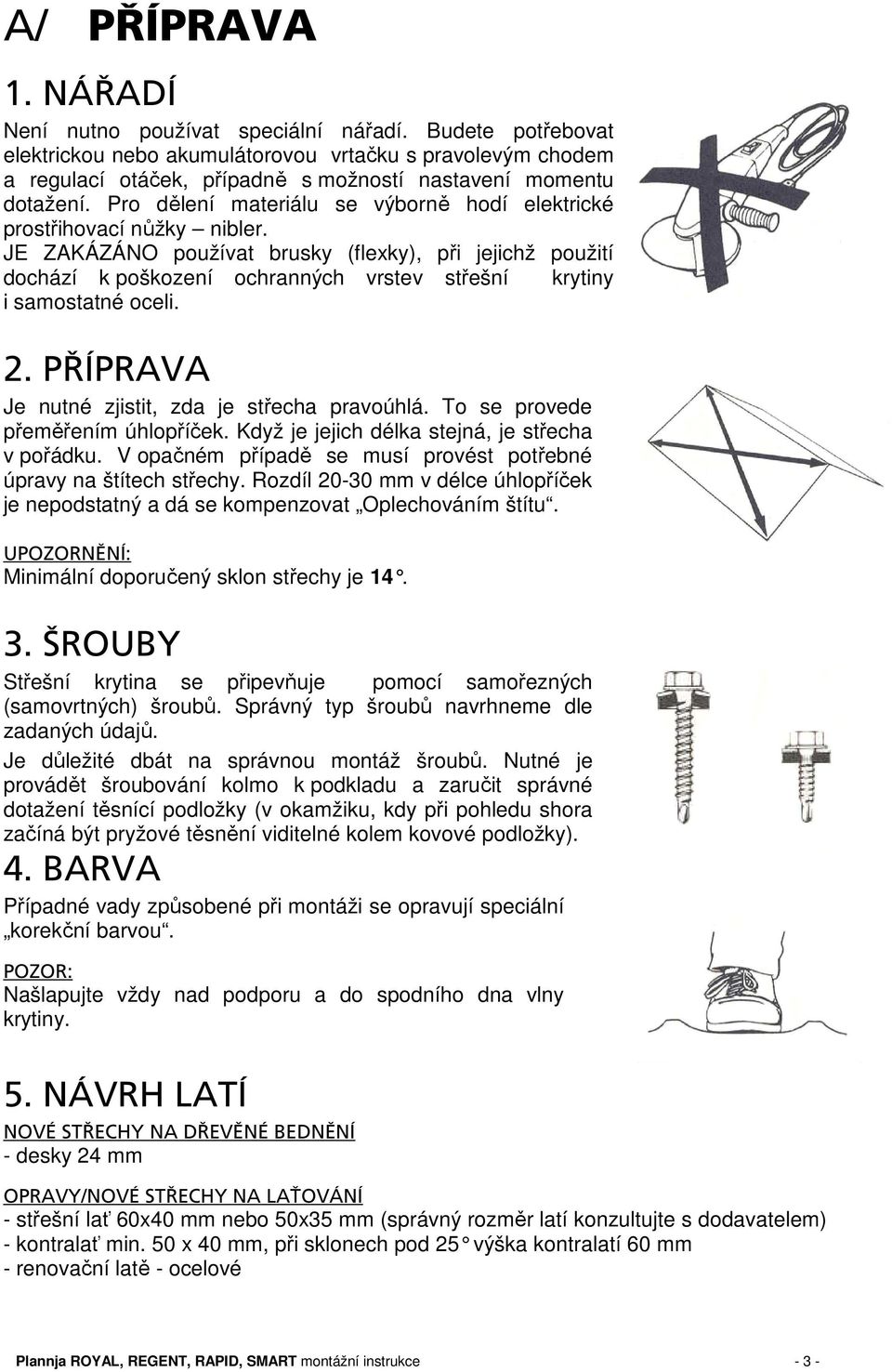 Pro dělení materiálu se výborně hodí elektrické prostřihovací nůžky nibler.