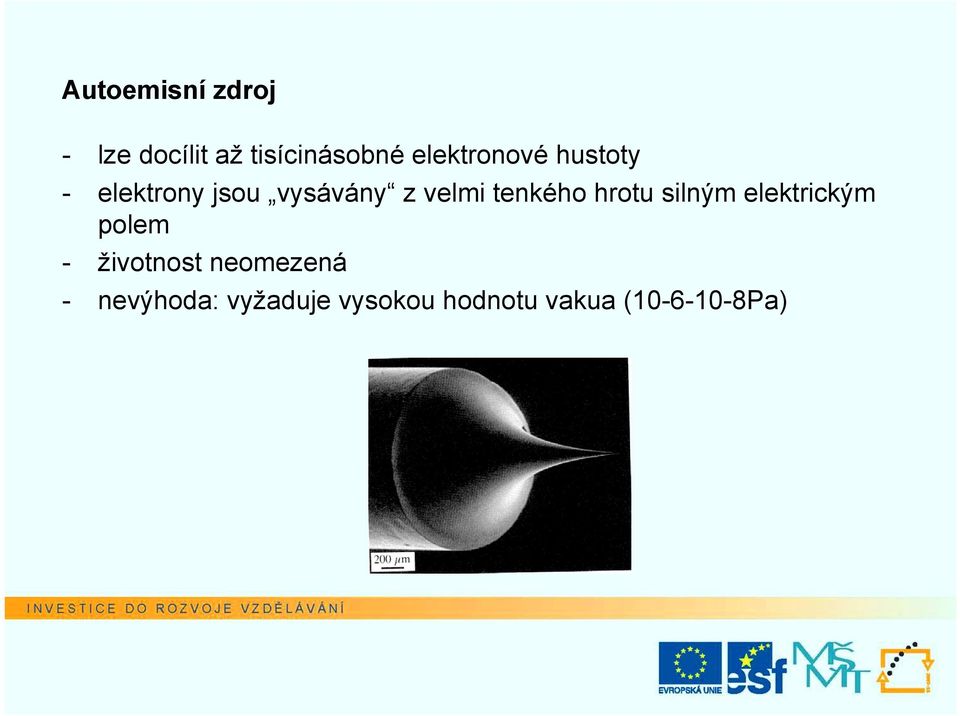 tenkého hrotu silným elektrickým polem - životnost