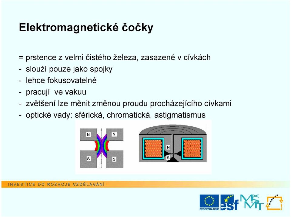 fokusovatelné - pracují ve vakuu - zvětšení lze měnit změnou