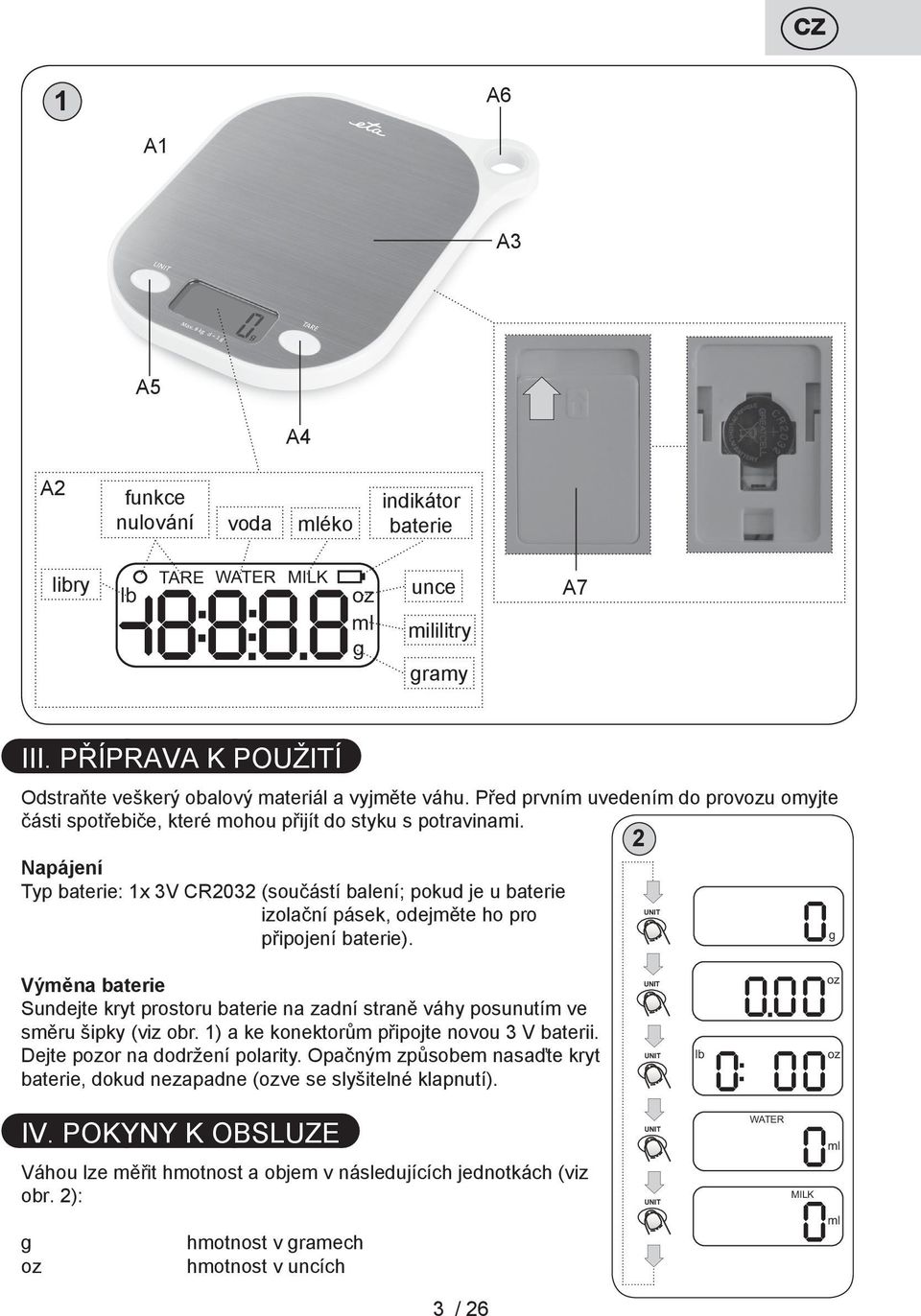 2 Napájení Typ baterie: 1x 3V CR2032 (součástí balení; pokud je u baterie izolační pásek, odejměte ho pro připojení baterie).