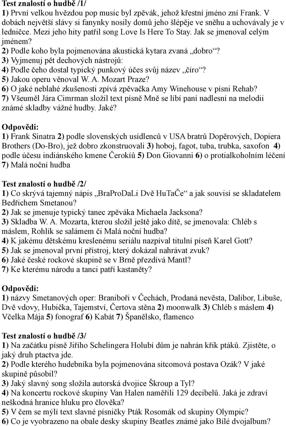 3) Vyjmenuj pět dechových nástrojů: 4) Podle čeho dostal typický punkový účes svůj název číro? 5) Jakou operu věnoval W. A. Mozart Praze?