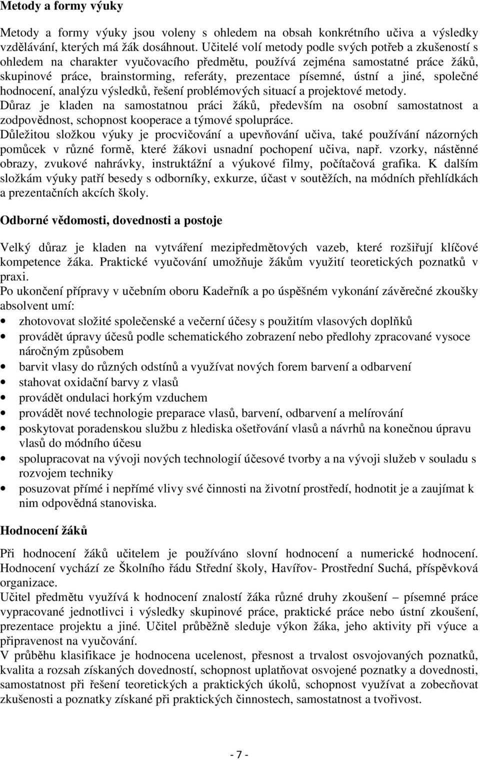 ústní a jiné, společné hodnocení, analýzu výsledků, řešení problémových situací a projektové metody.