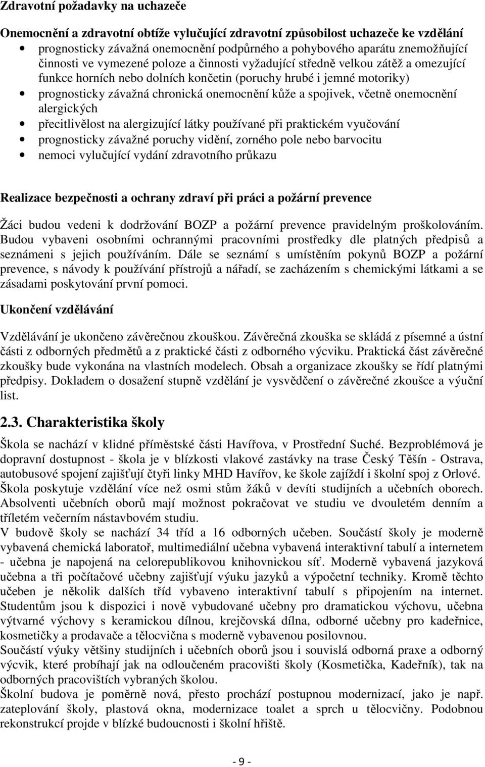 a spojivek, včetně onemocnění alergických přecitlivělost na alergizující látky používané při praktickém vyučování prognosticky závažné poruchy vidění, zorného pole nebo barvocitu nemoci vylučující