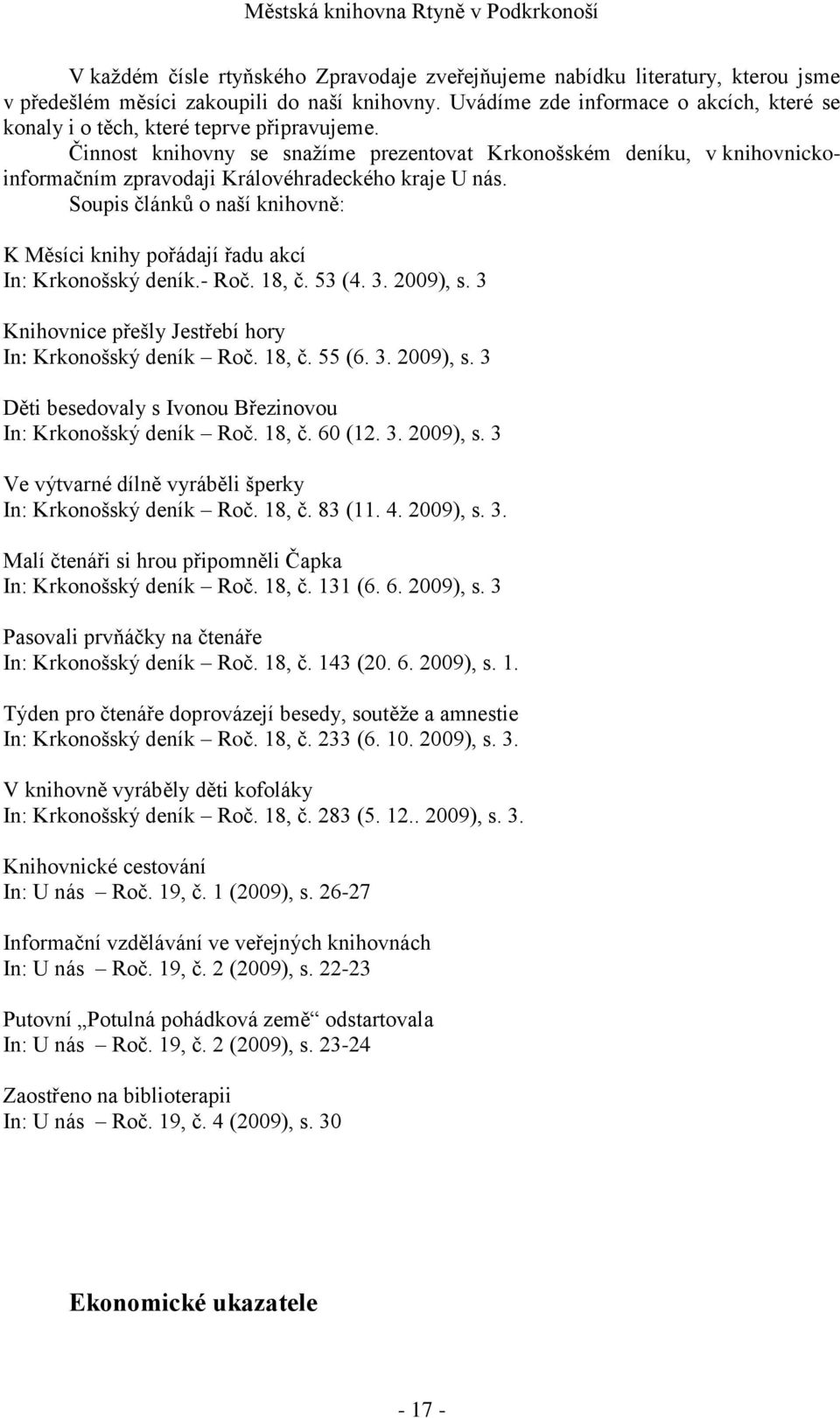 Činnost knihovny se snaţíme prezentovat Krkonošském deníku, v knihovnickoinformačním zpravodaji Královéhradeckého kraje U nás.