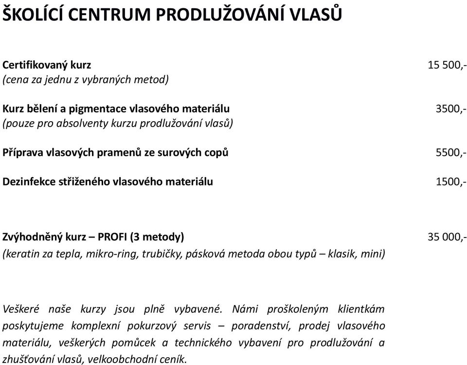 metody) 35 000,- (keratin za tepla, mikro-ring, trubičky, pásková metoda obou typů klasik, mini) Veškeré naše kurzy jsou plně vybavené.