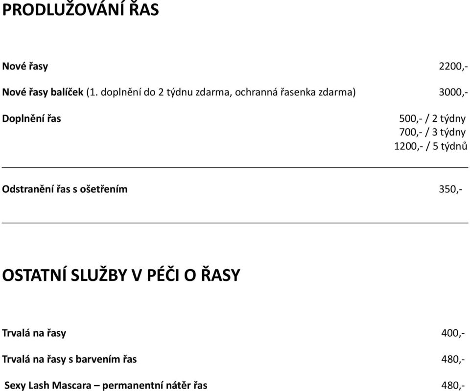 týdny 700,- / 3 týdny 1200,- / 5 týdnů Odstranění řas s ošetřením 350,- OSTATNÍ