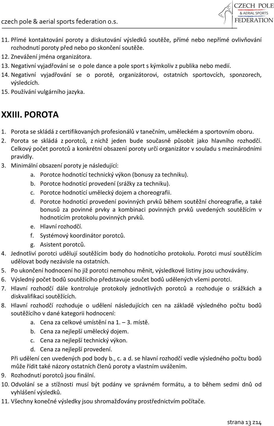 Používání vulgárního jazyka. XXIII. POROTA 1. Porota se skládá z certifikovaných profesionálů v tanečním, uměleckém a sportovním oboru. 2.