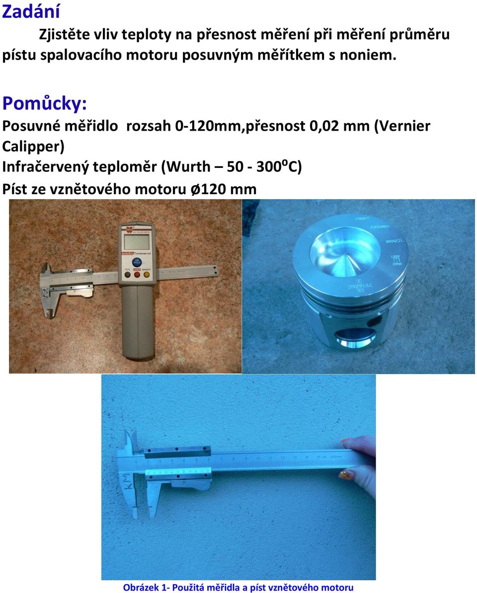 Pomůcky: Posuvné měřidlo rozsah -1mm,přesnost,2 mm (Vernier Calipper)