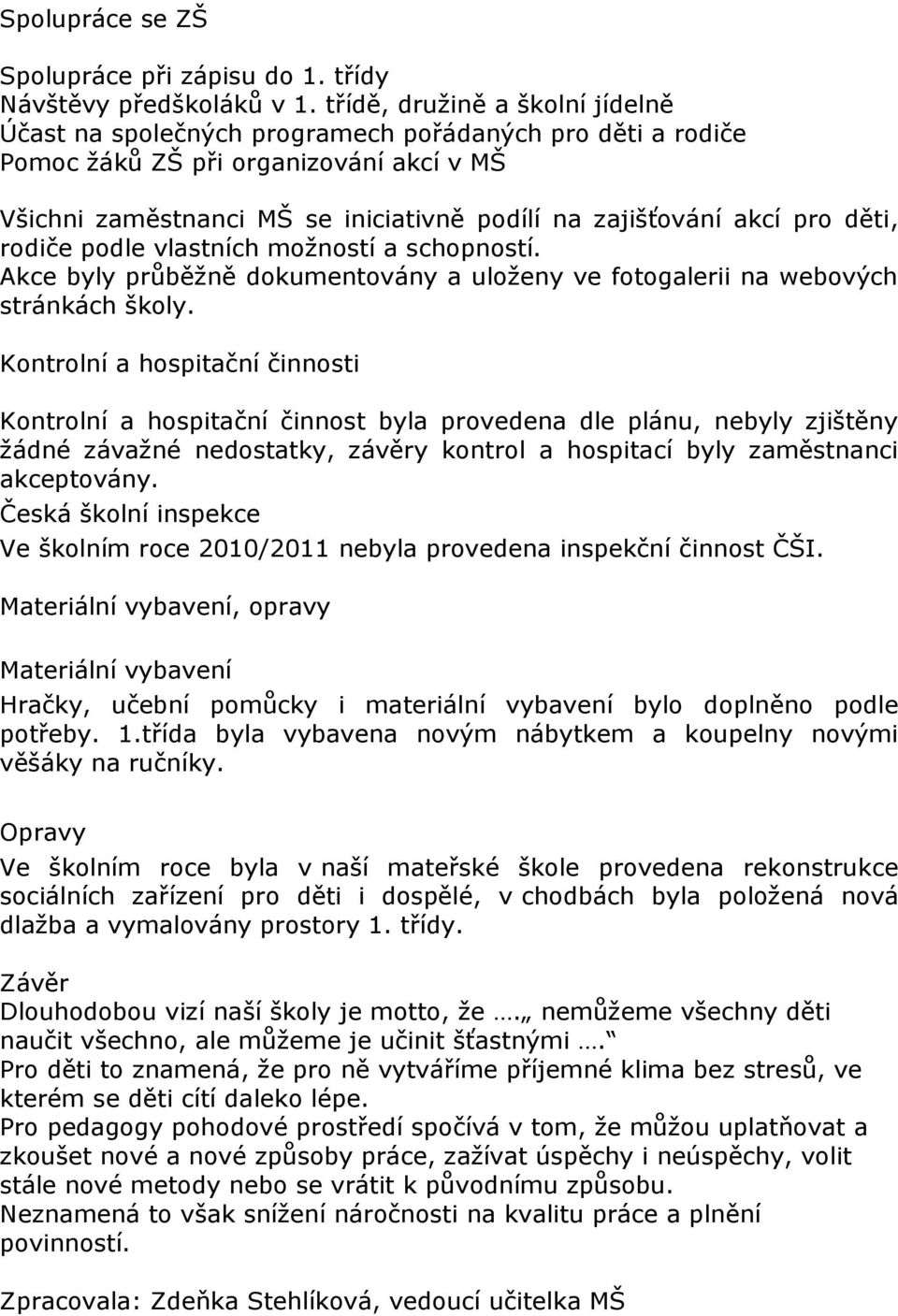 pro děti, rodiče podle vlastních možností a schopností. Akce byly průběžně dokumentovány a uloženy ve fotogalerii na webových stránkách školy.