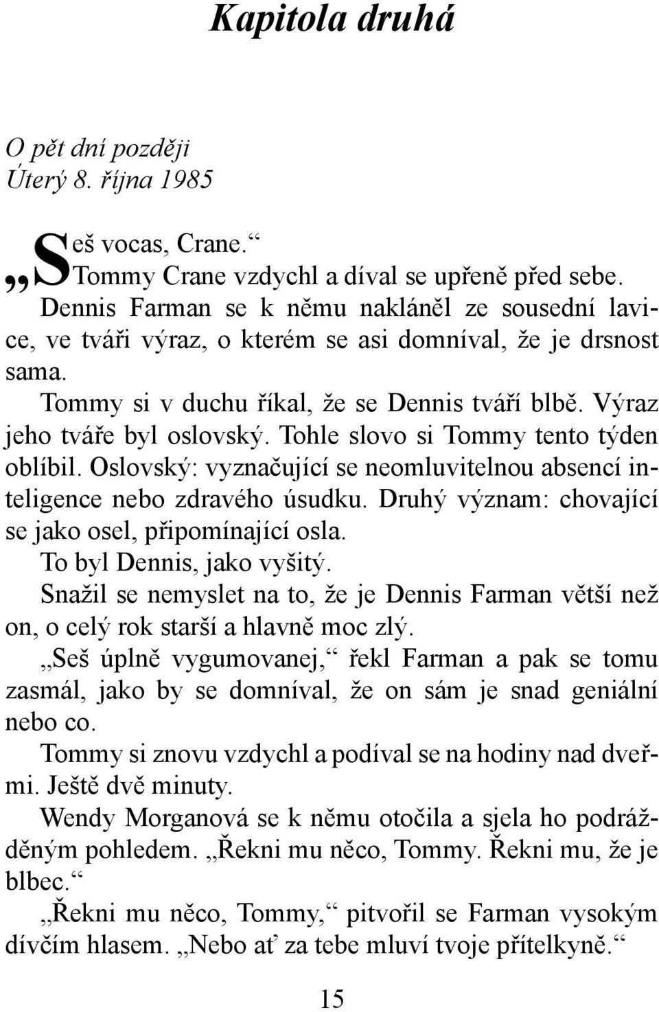 Tohle slovo si Tommy tento týden oblíbil. Oslovský: vyznačující se neomluvitelnou absencí inteligence nebo zdravého úsudku. Druhý význam: chovající se jako osel, připomínající osla.