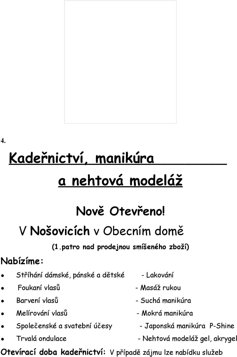 Barvení vlasů - Suchá manikúra Melírování vlasů - Mokrá manikúra Společenské a svatební účesy - Japonská