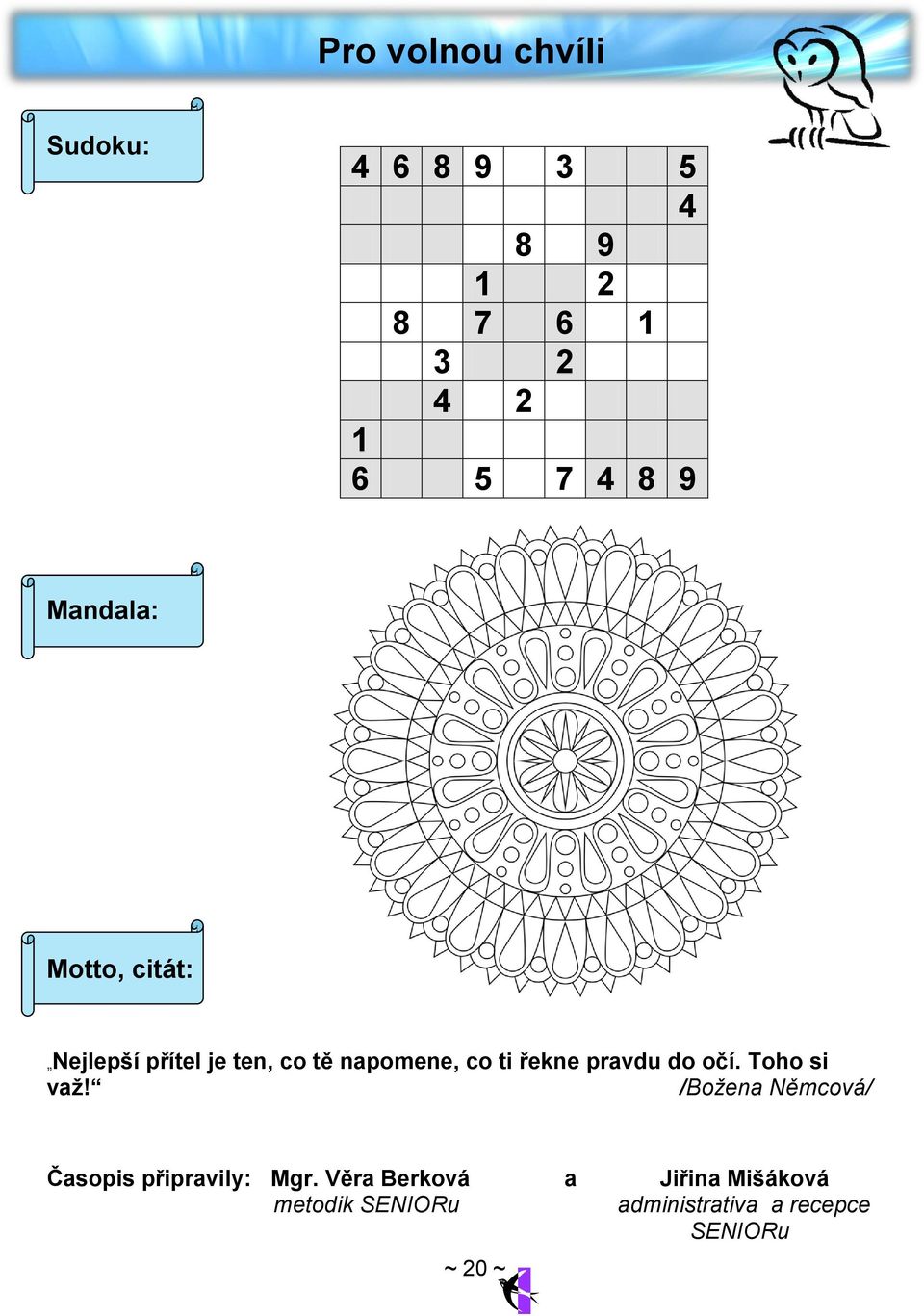 věčnost. 4 6 8 9 3 5 4 8 9 1 2 8 7 6 1 3 2 4 2 1 6 5 7 4 8 9 věčnost. Symbolický geometrické tvaru, bodu.