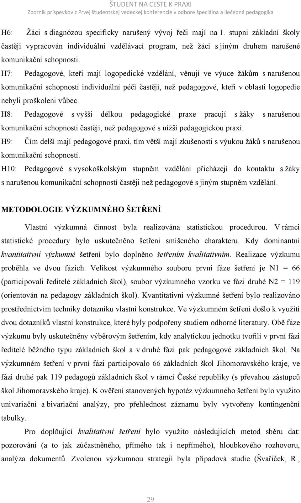 H8: Pedagogové s vyšší délkou pedagogické praxe pracují s žáky s narušenou komunikační schopností častěji, než pedagogové s nižší pedagogickou praxí.