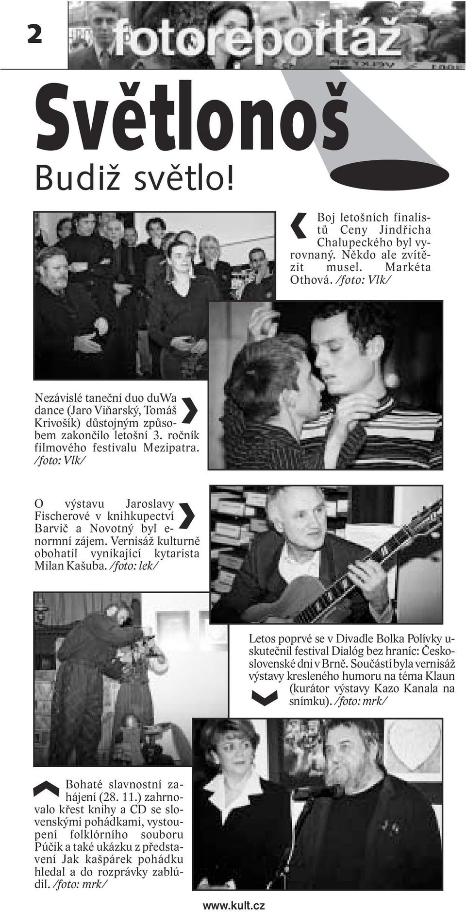 /foto: Vlk/ O výstavu Jaroslavy Fischerové v knihkupectví Barvič a Novotný byl e- normní zájem. Vernisáž kulturně obohatil vynikající kytarista Milan Kašuba.
