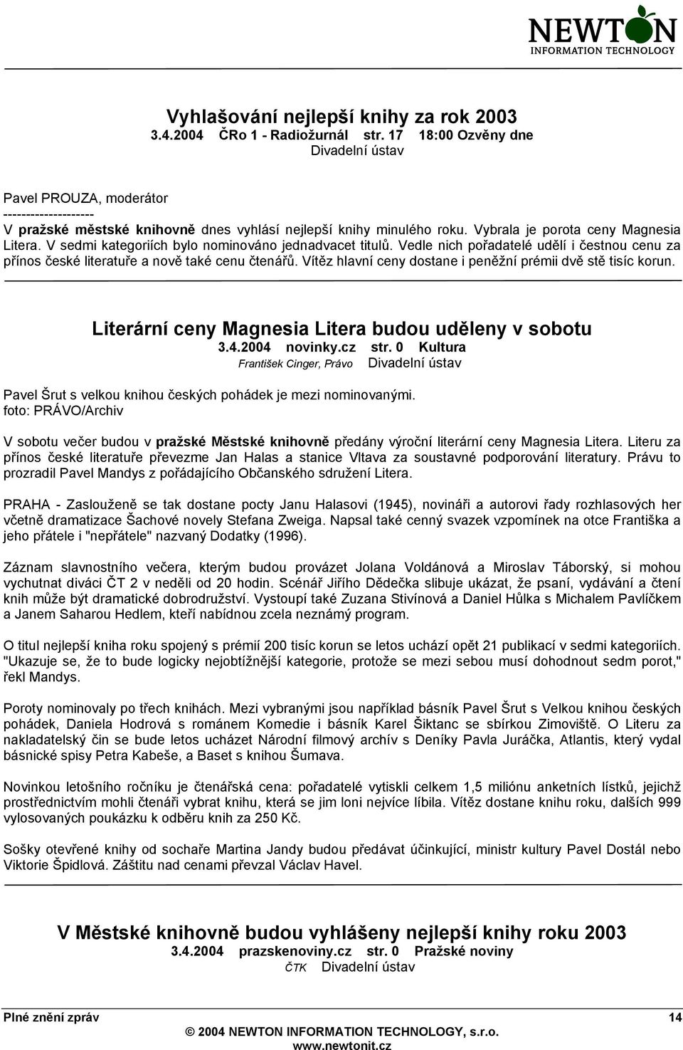 V sedmi kategoriích bylo nominováno jednadvacet titulů. Vedle nich pořadatelé udělí i čestnou cenu za přínos české literatuře a nově také cenu čtenářů.