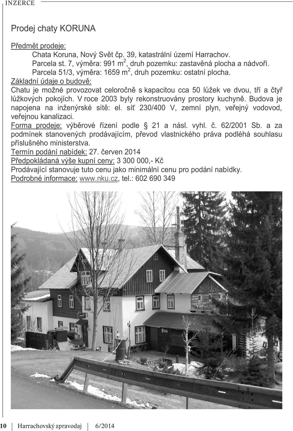 V roce 2003 byly rekonstruovány prostory kuchyn. Budova je napojena na inženýrské sít : el. sí 230/400 V, zemní plyn, ve ejný vodovod, ve ejnou kanalizaci.