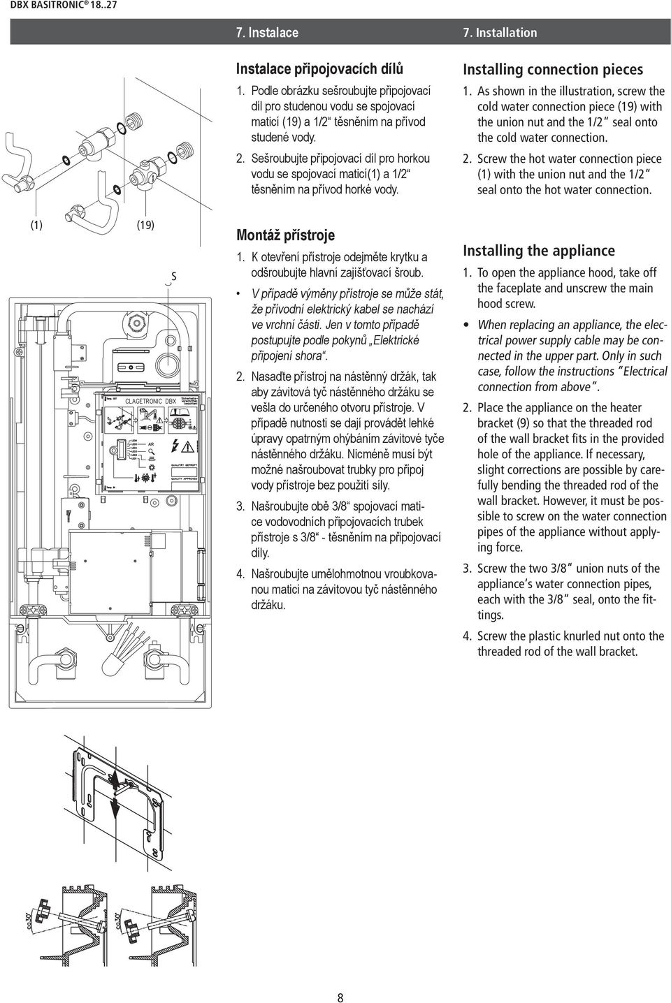 Sešroubujte připojovací díl pro horkou vodu se spojovací maticí(1) a 1/2 těsněním na přívod horké vody. Installing connection pieces 1.