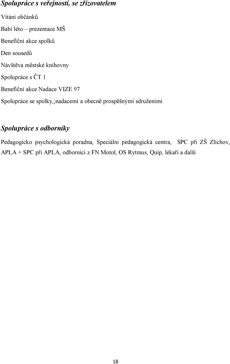 spolky,,nadacemi a obecně prospěšnými sdruženími Spolupráce s odborníky Pedagogicko psychologická poradna,