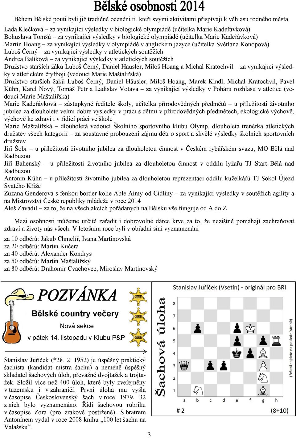 za vynikající výsledky v atletických soutěžích Andrea Balíková za vynikající výsledky v atletických soutěžích Družstvo starších žáků Luboš Černý, Daniel Häusler, Miloš Hoang a Michal Kratochvíl za