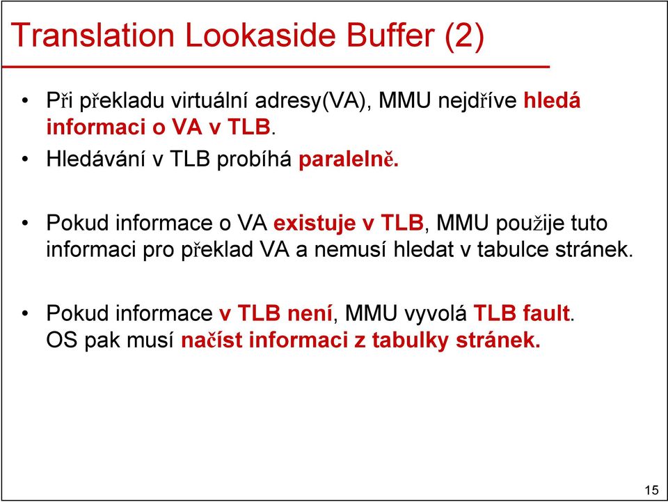 Pokud informace o VA existuje v TLB, MMU použije tuto informaci pro překlad VA a nemusí