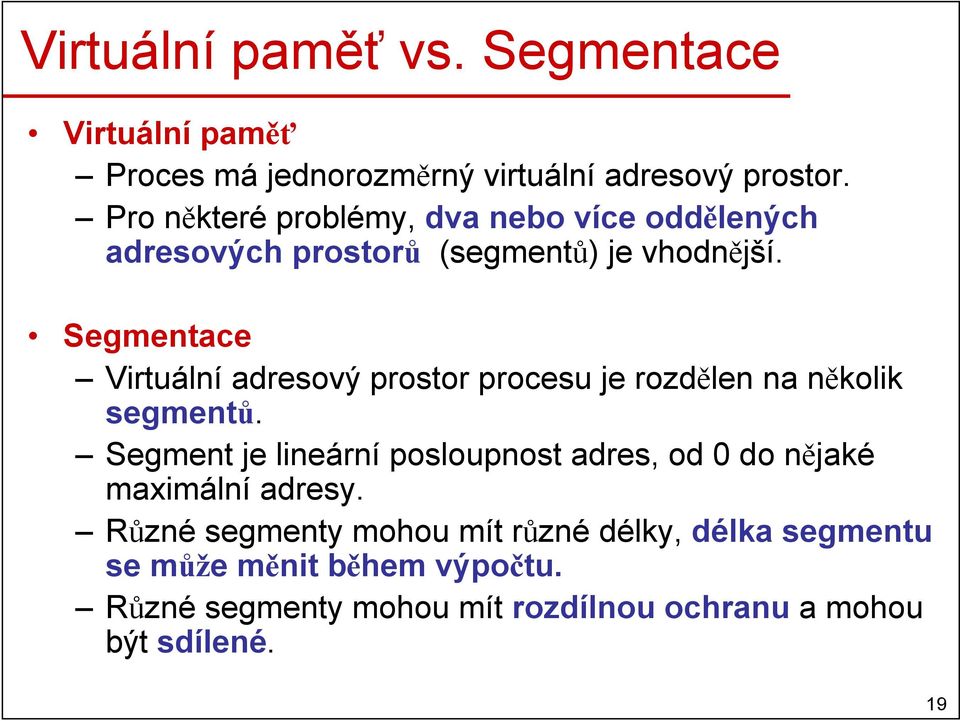 Segmentace Virtuální adresový prostor procesu je rozdělen na několik segmentů.