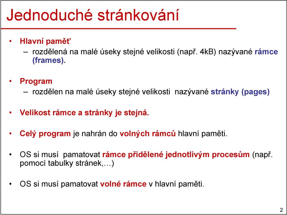 Program rozdělen na malé úseky stejné velikosti nazývané stránky (pages) Velikost rámce a stránky je