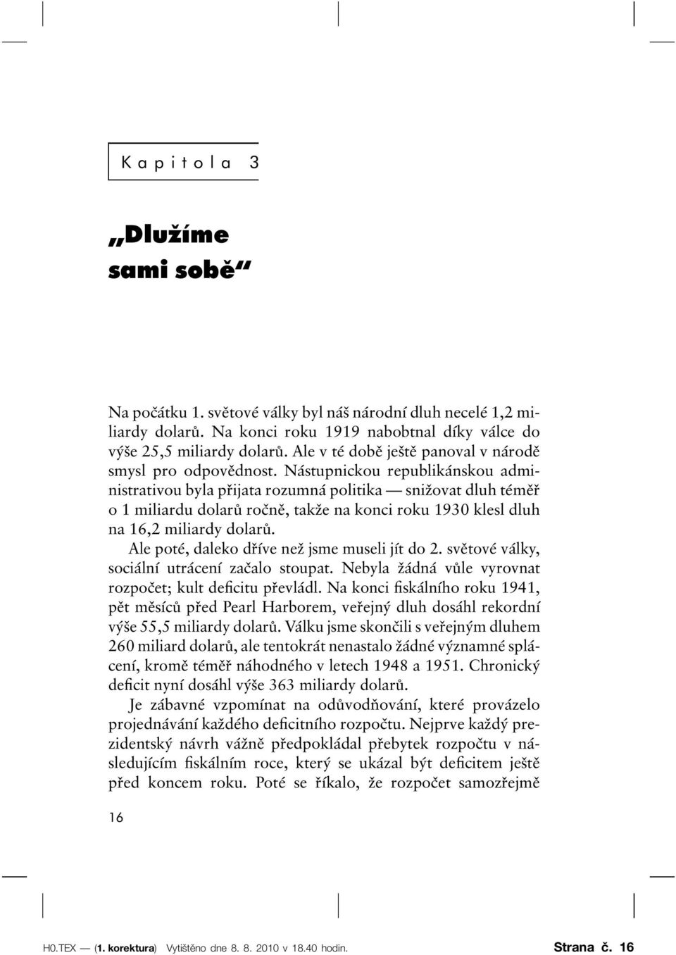 Nástupnickou republikánskou administrativou byla přijata rozumná politika snižovat dluh téměř o 1 miliardu dolarů ročně, takže na konci roku 1930 klesl dluh na 16,2 miliardy dolarů.