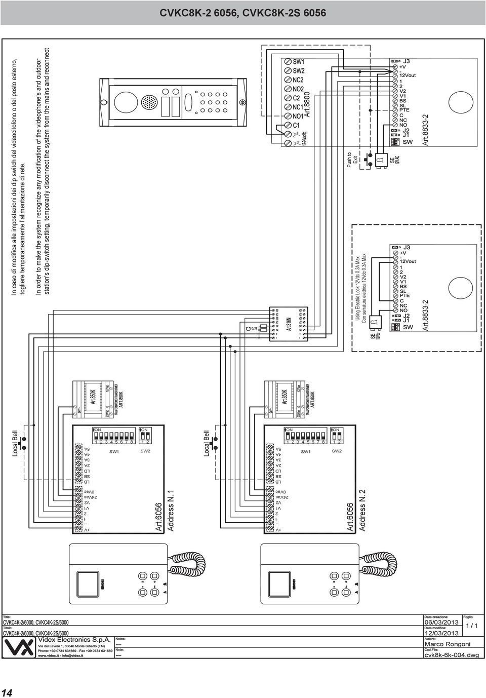 Local Bell In order to make the system recognize any modification of the videophone's and outdoor station's dip-switch setting, temporarily disconnect